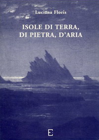 ISOLE DI TERRA, DI PIETRA, D'ARIA - Luciana Floris